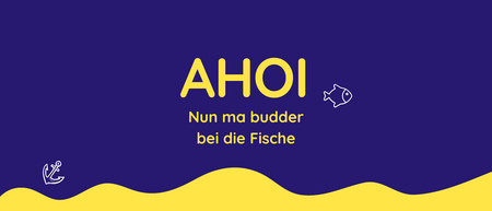 Das Motiv der Wahlkampagne: Der Schriftzug Ahoi. Nun ma budder bei die Fische vor einem maritimen Hintergrund.
